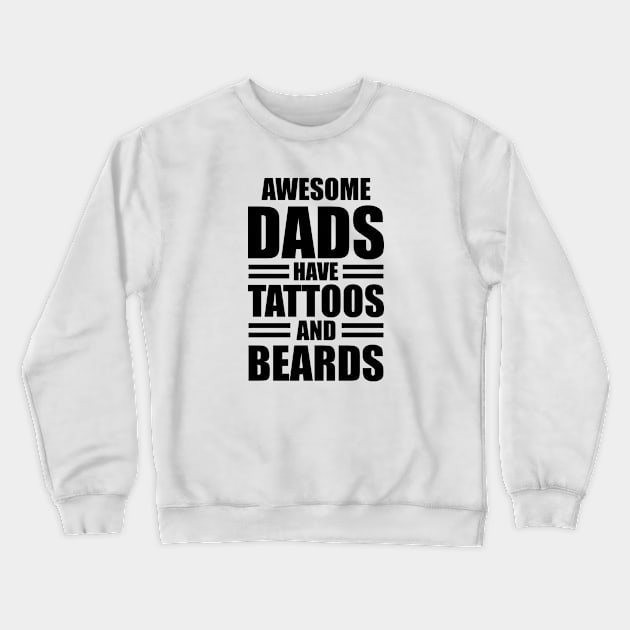 Awesome dads have tattoos and beards Crewneck Sweatshirt by KC Happy Shop
